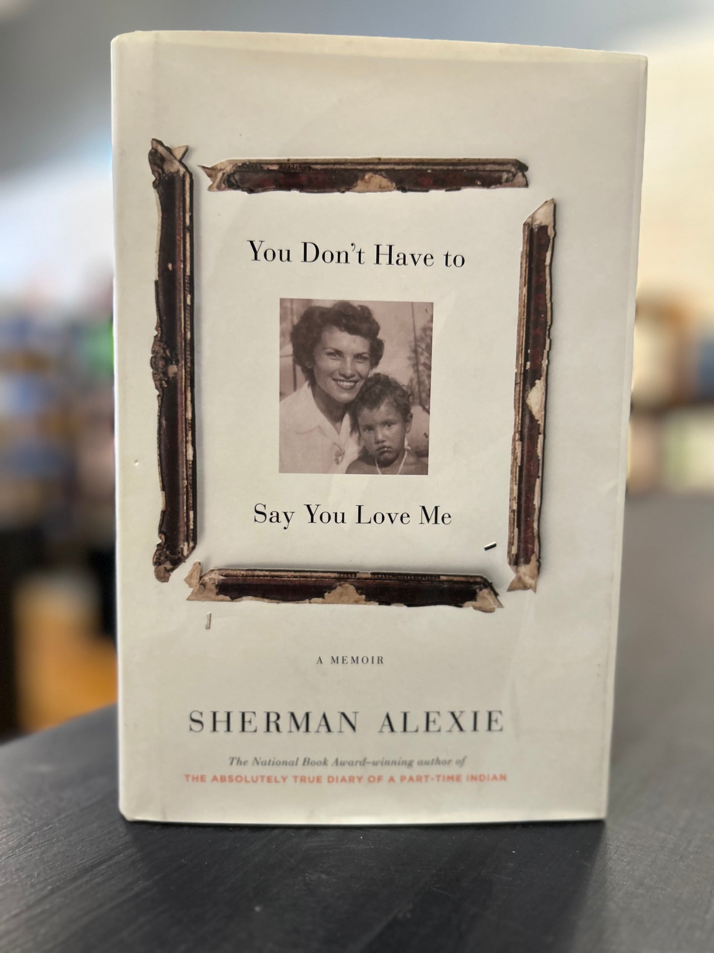 You Don't Have to Say You Love Me by Sherman Alexie