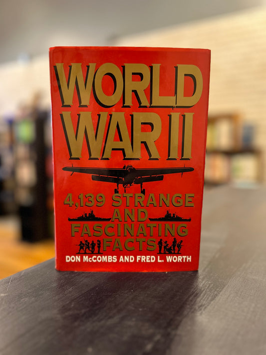 World War II: 4,139 Strange and Fascinating Facts by Don McCombs and Fred L. Worth