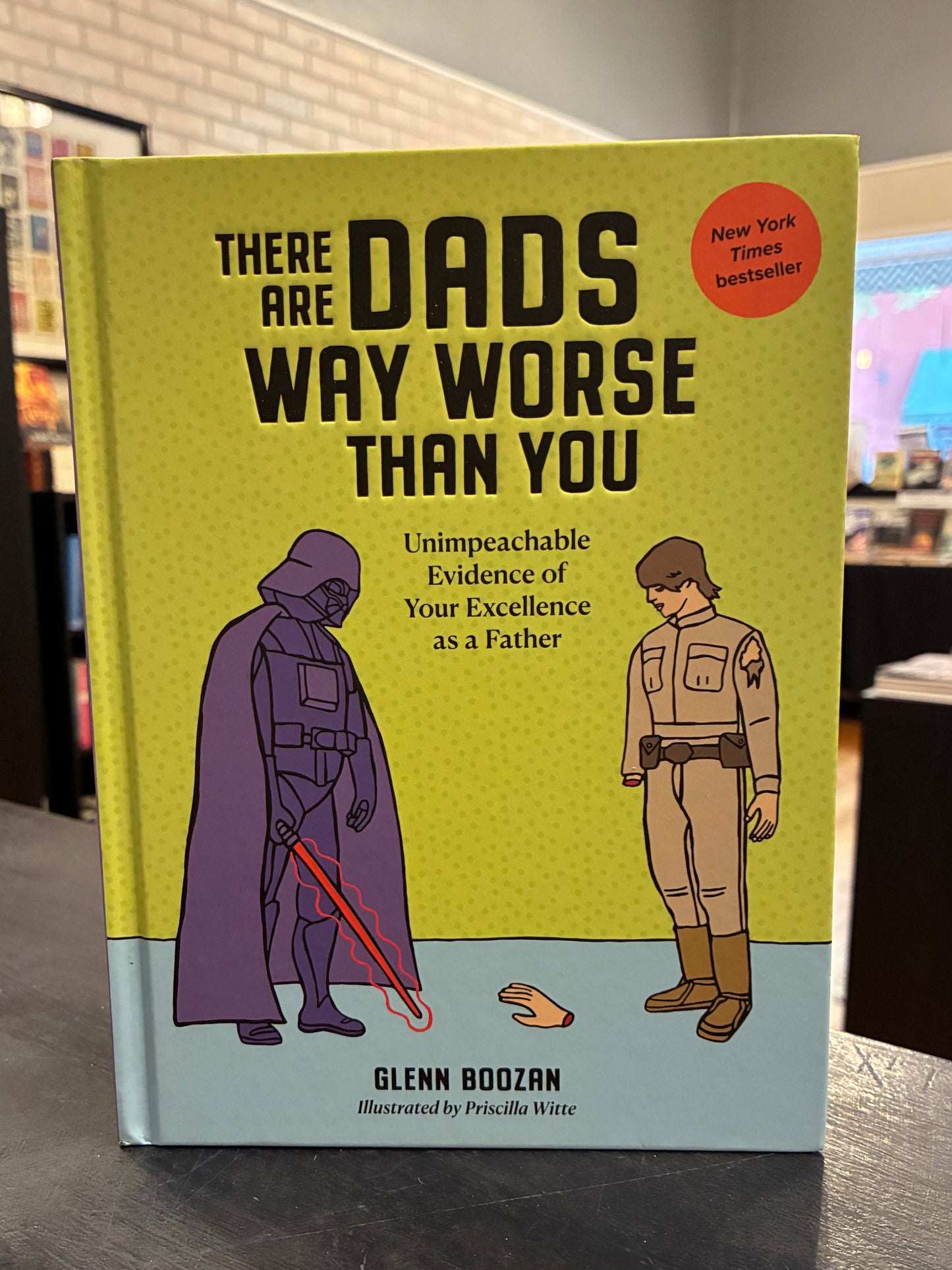 There Are Dads Way Worse Than You - GLENN BOOZAN Illustrated by Priscilla Witte