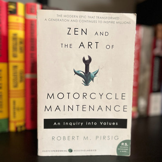 Zen and The Art of Motorcycle Maintenance - Robert Pirsig