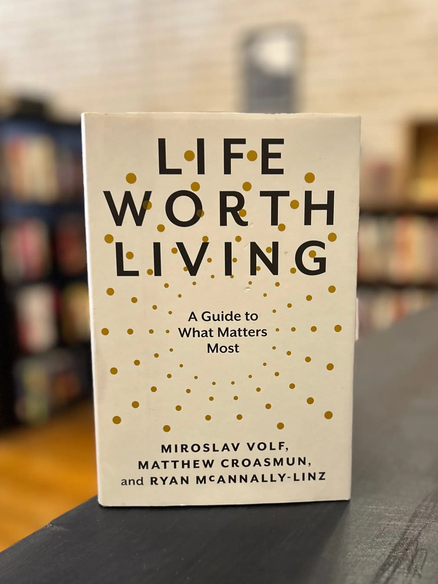Life Worth Living - Miroslav Volf - MATTHEW CROASMUN, and RYAN MCANNALLY-LINZ