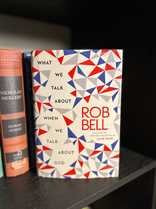 What we talk about when we talk about God - Rob Bell