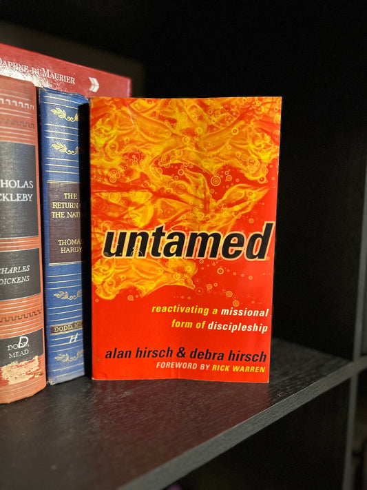 Untamed - reactivating a missional form of discipleship - Alan and Debra Hirsch