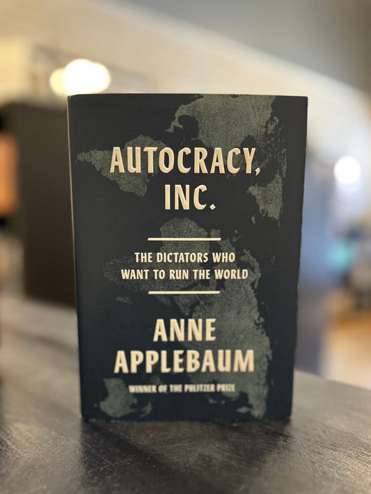 Autocracy, Inc.- Anne Applebaum