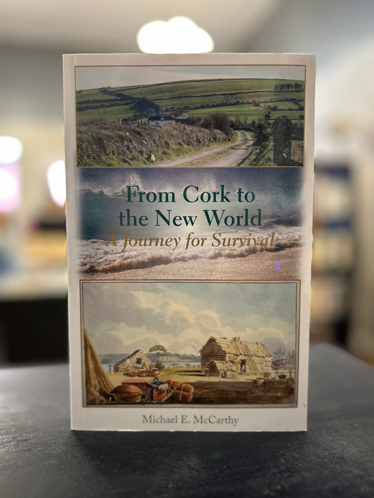 From Cork to the New World: A Journey for Survival by Michael E. McCarthy