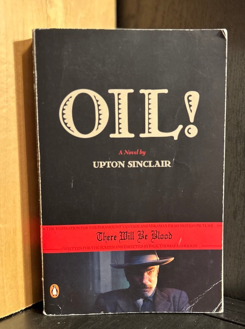 Oil! - Upton Sinclair - Inspired - There Will Be Blood
