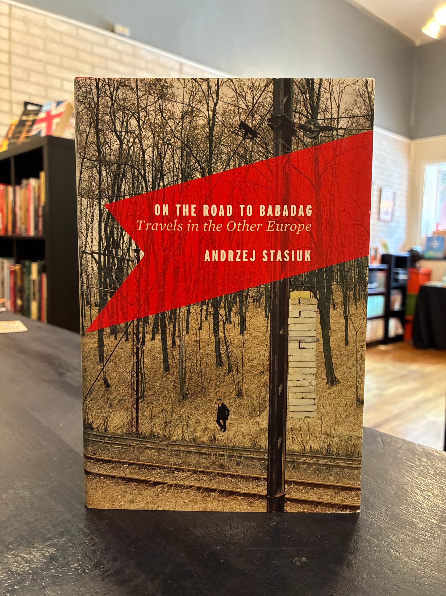 On the Road to Baradag: Travels in the Other Europe - Andrzej Stasiuk