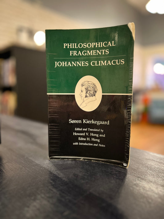 'Philosophical Fragments' by Johannes Climacus -  Søren Kierkegaard.