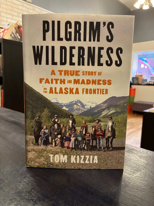 'Pilgrim's Wilderness - Tom Kizzia