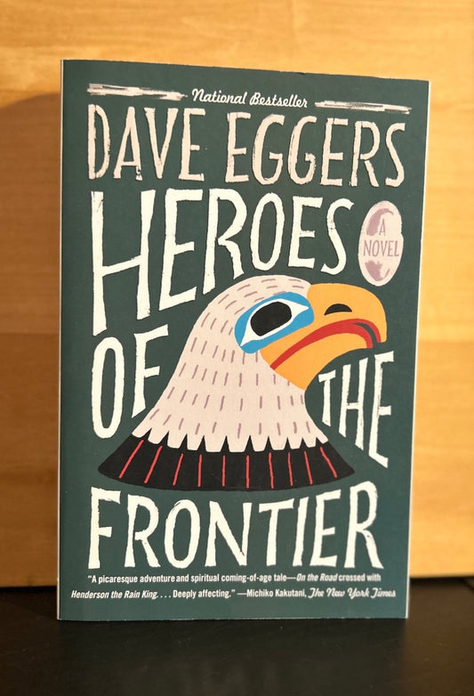 Heroes of the Frontier - Dave Eggers