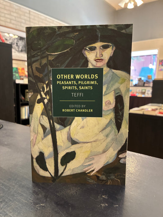 Other Worlds: Peasants, Pilgrims, Spirits, Saints,  - Teffi