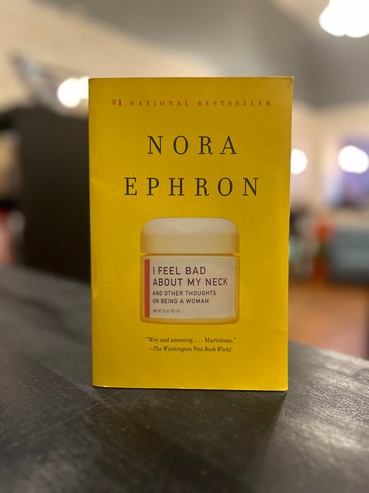 I Feel Bad About My Neck by Nora Ephron - paperback