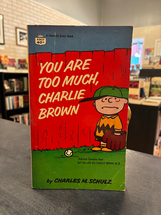 You Are Too Much, Charlie Brown - Charles M. Schulz