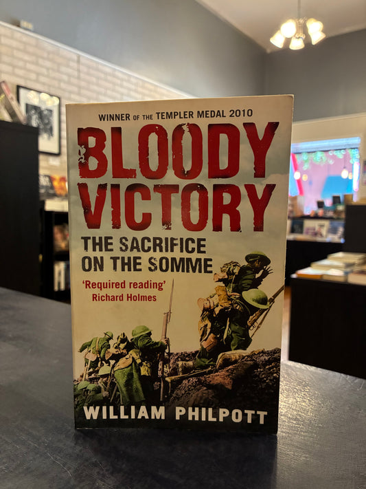 Bloody Victory: The Sacrifice on the Somme - William Philpott