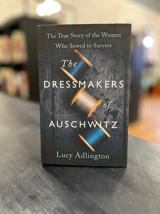 'The Dressmakers of Auschwitz - Lucy Adlington