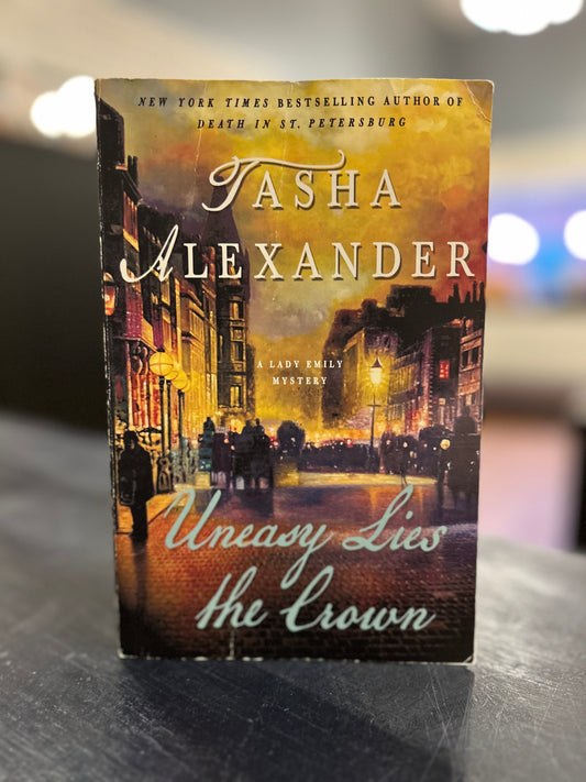Uneasy Lies the Crown - Tasha Alexander