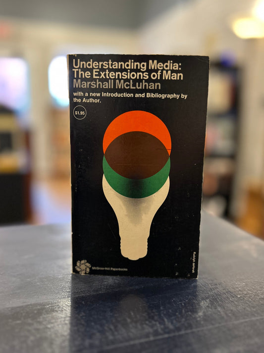 Understanding Media: The Extensions of Man  - Marshall McLuhan