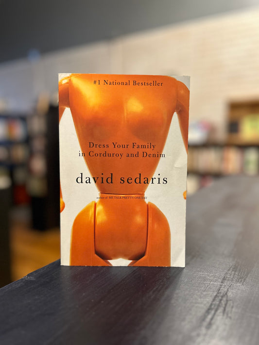 Dress Your Family in Corduroy and Denim  - David Sedaris