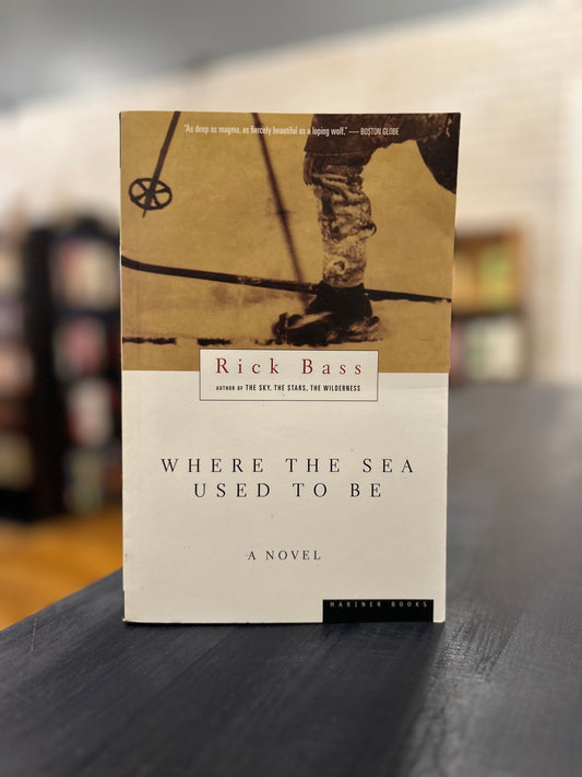 Where the Sea Used to be - Rick Bass